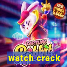 watch crack